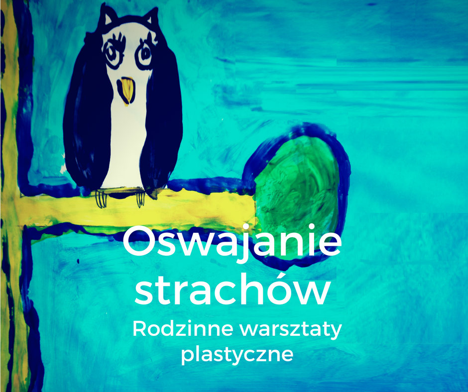 Oswajanie strachów Rodzinne WarsztatyPlastyczne WCTD