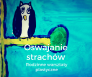 Oswajanie strachów Rodzinne WarsztatyPlastyczne WCTD2016 11